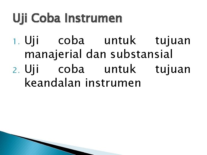 Uji Coba Instrumen 1. 2. Uji coba untuk tujuan manajerial dan substansial Uji coba