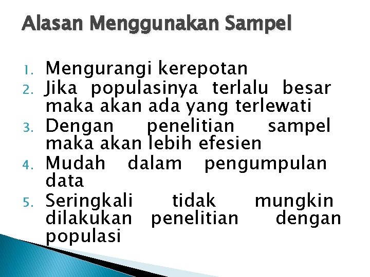 Alasan Menggunakan Sampel 1. 2. 3. 4. 5. Mengurangi kerepotan Jika populasinya terlalu besar