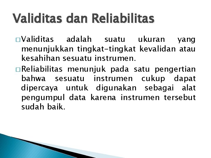 Validitas dan Reliabilitas � Validitas adalah suatu ukuran yang menunjukkan tingkat-tingkat kevalidan atau kesahihan