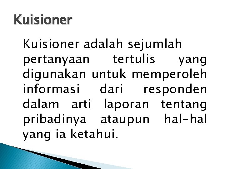 Kuisioner adalah sejumlah pertanyaan tertulis yang digunakan untuk memperoleh informasi dari responden dalam arti