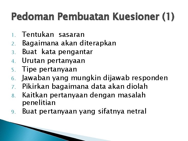 Pedoman Pembuatan Kuesioner (1) 1. 2. 3. 4. 5. 6. 7. 8. 9. Tentukan