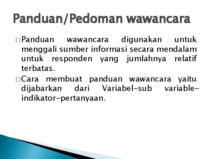 Panduan/Pedoman wawancara � Panduan wawancara digunakan untuk menggali sumber informasi secara mendalam untuk responden