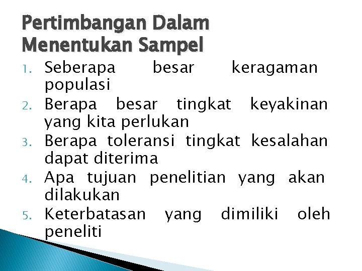 Pertimbangan Dalam Menentukan Sampel 1. 2. 3. 4. 5. Seberapa besar keragaman populasi Berapa