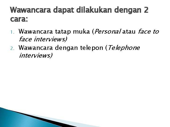 Wawancara dapat dilakukan dengan 2 cara: 1. Wawancara tatap muka (Personal atau face to