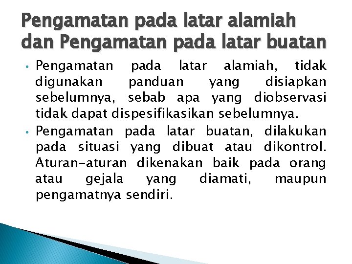 Pengamatan pada latar alamiah dan Pengamatan pada latar buatan • • Pengamatan pada latar