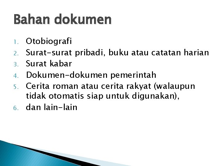 Bahan dokumen 1. 2. 3. 4. 5. 6. Otobiografi Surat-surat pribadi, buku atau catatan