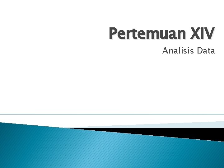 Pertemuan XIV Analisis Data 