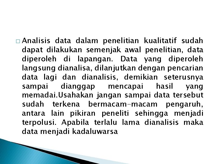 � Analisis data dalam penelitian kualitatif sudah dapat dilakukan semenjak awal penelitian, data diperoleh