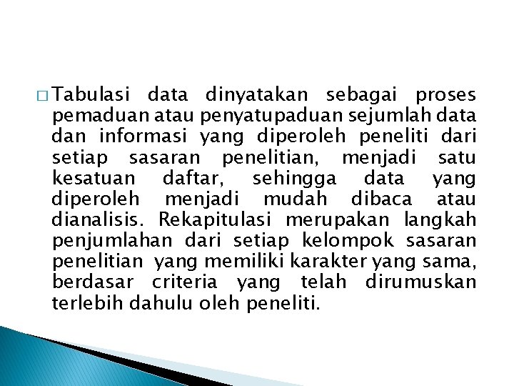 � Tabulasi data dinyatakan sebagai proses pemaduan atau penyatupaduan sejumlah data dan informasi yang