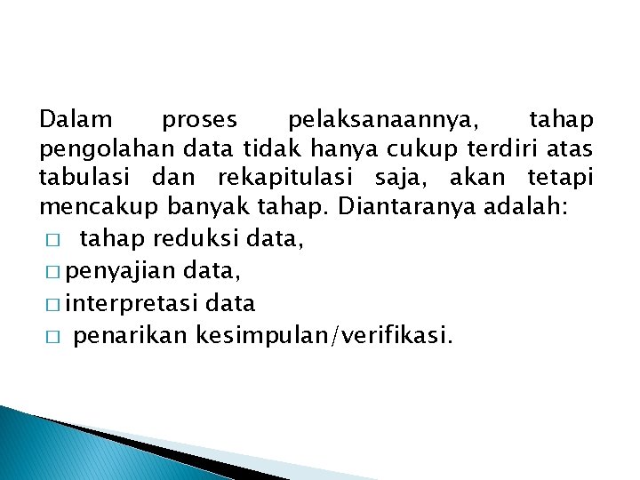 Dalam proses pelaksanaannya, tahap pengolahan data tidak hanya cukup terdiri atas tabulasi dan rekapitulasi