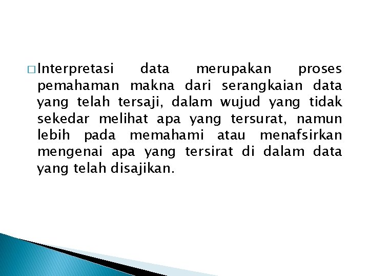 � Interpretasi data merupakan proses pemahaman makna dari serangkaian data yang telah tersaji, dalam