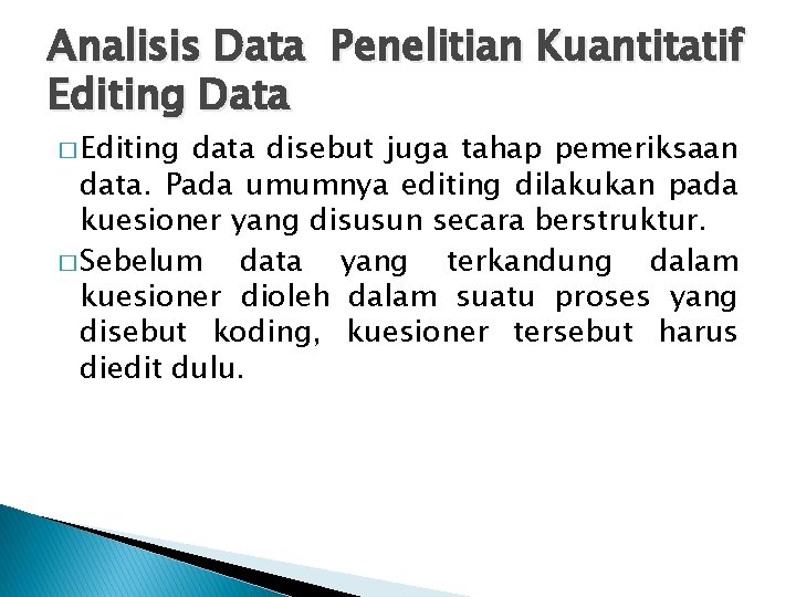 Analisis Data Penelitian Kuantitatif Editing Data � Editing data disebut juga tahap pemeriksaan data.