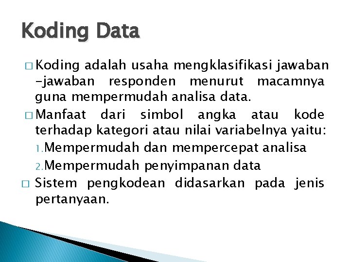 Koding Data � Koding adalah usaha mengklasifikasi jawaban -jawaban responden menurut macamnya guna mempermudah