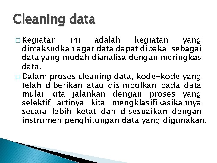 Cleaning data � Kegiatan ini adalah kegiatan yang dimaksudkan agar data dapat dipakai sebagai