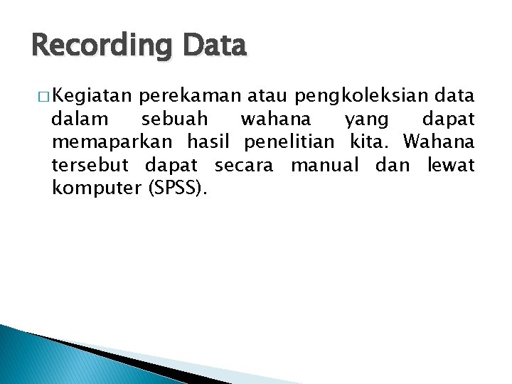 Recording Data � Kegiatan perekaman atau pengkoleksian data dalam sebuah wahana yang dapat memaparkan