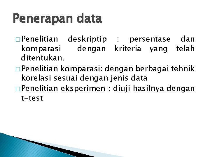 Penerapan data � Penelitian deskriptip : persentase dan komparasi dengan kriteria yang telah ditentukan.