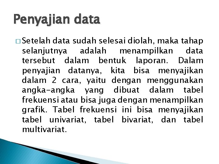 Penyajian data � Setelah data sudah selesai diolah, maka tahap selanjutnya adalah menampilkan data