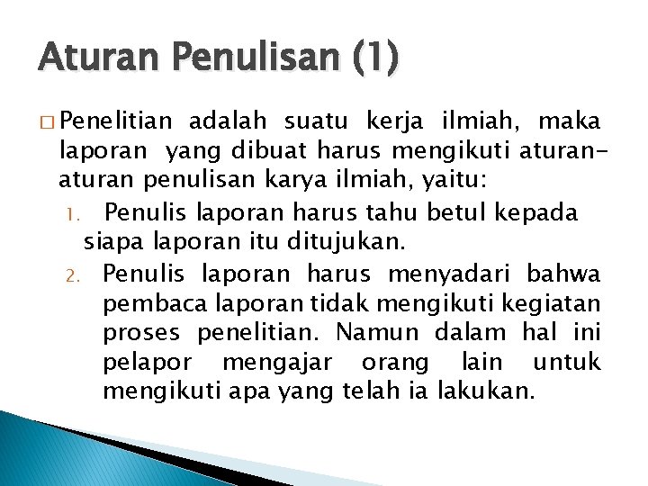 Aturan Penulisan (1) � Penelitian adalah suatu kerja ilmiah, maka laporan yang dibuat harus