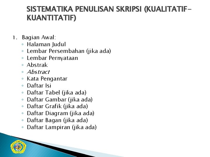 SISTEMATIKA PENULISAN SKRIPSI (KUALITATIFKUANTITATIF) 1. Bagian Awal: ◦ ◦ ◦ ◦ Halaman Judul Lembar