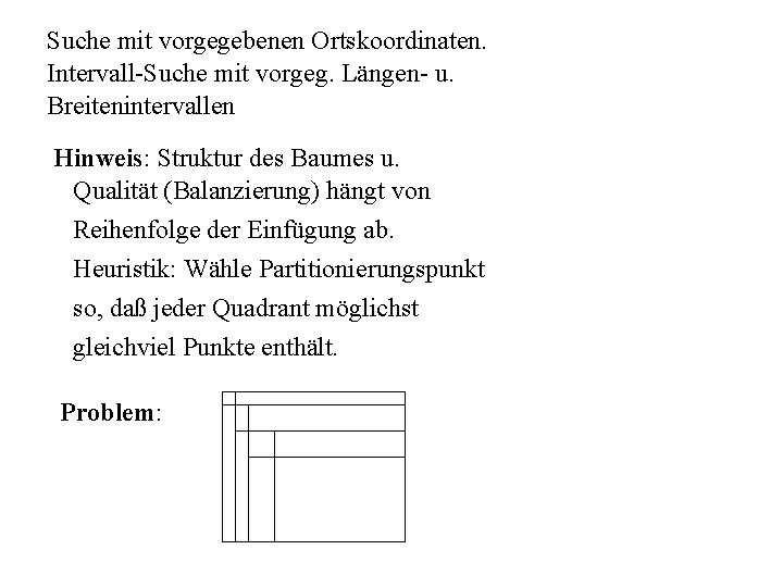 Suche mit vorgegebenen Ortskoordinaten. Intervall-Suche mit vorgeg. Längen- u. Breitenintervallen Hinweis: Struktur des Baumes