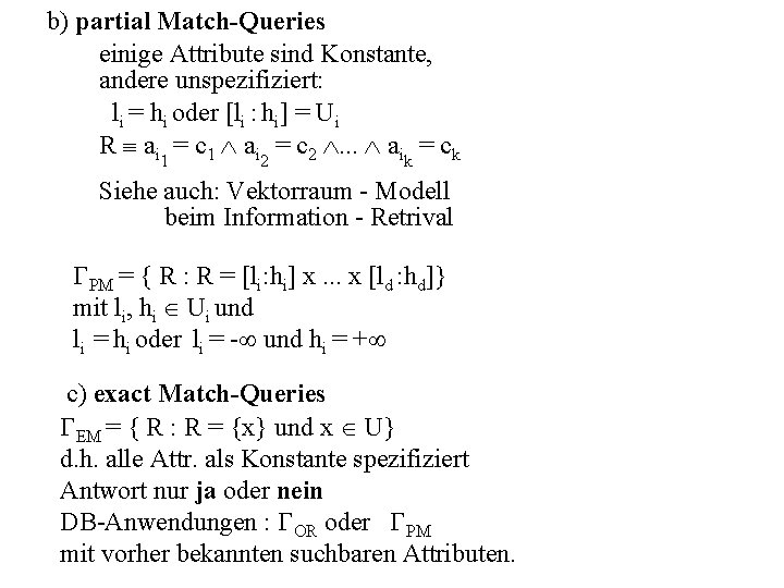 b) partial Match-Queries einige Attribute sind Konstante, andere unspezifiziert: li = hi oder [li