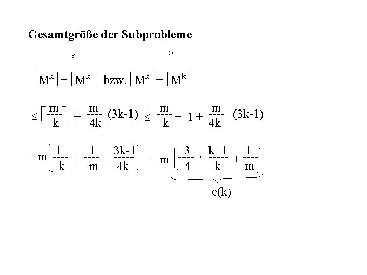 Gesamtgröße der Subprobleme < > Mk + Mk bzw. Mk + Mk m m