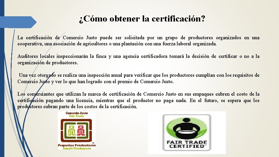 ¿Cómo obtener la certificación? La certificación de Comercio Justo puede ser solicitada por un