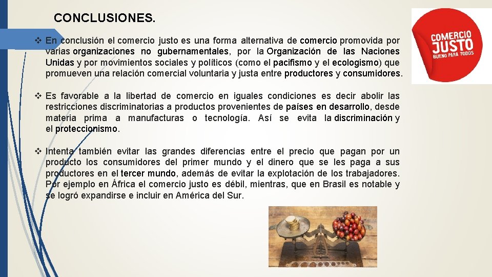 CONCLUSIONES. v En conclusión el comercio justo es una forma alternativa de comercio promovida