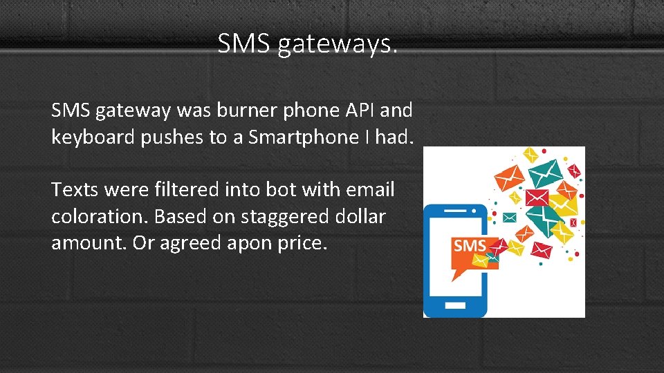 SMS gateways. SMS gateway was burner phone API and keyboard pushes to a Smartphone