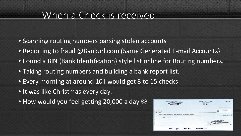 When a Check is received • Scanning routing numbers parsing stolen accounts • Reporting