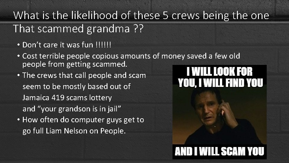 What is the likelihood of these 5 crews being the one That scammed grandma