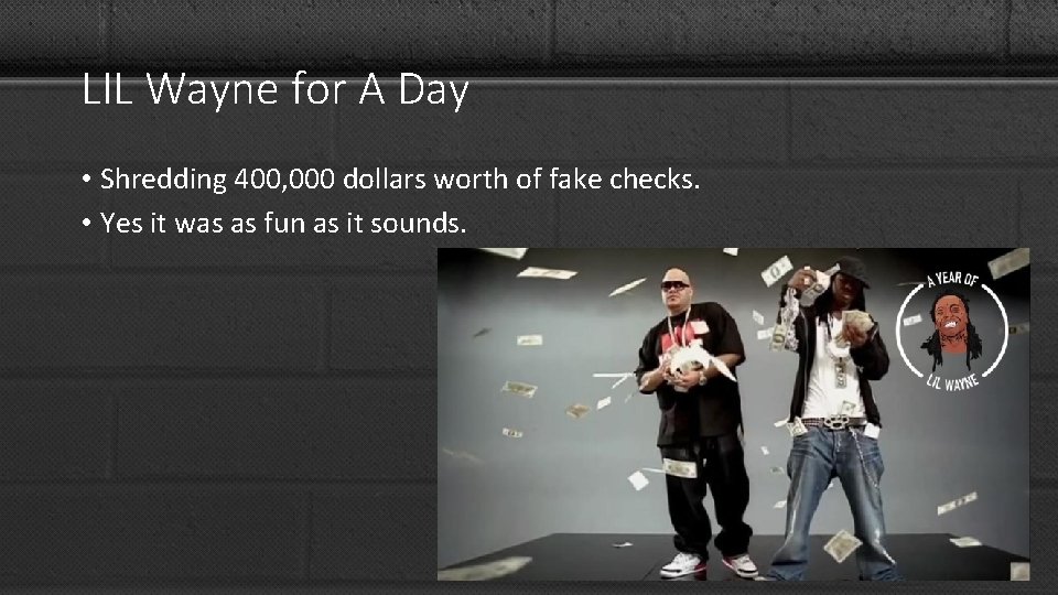 LIL Wayne for A Day • Shredding 400, 000 dollars worth of fake checks.