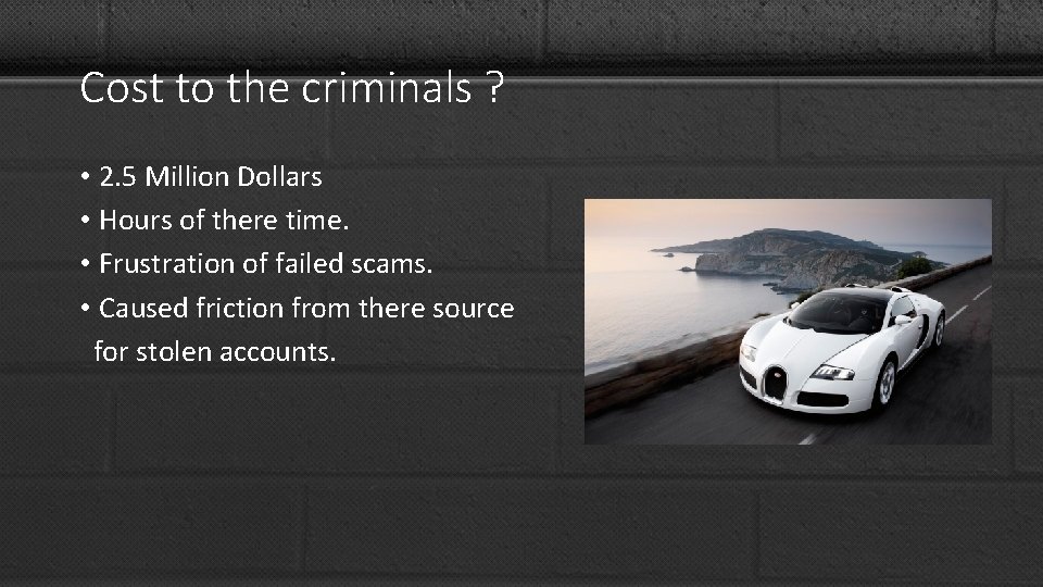 Cost to the criminals ? • 2. 5 Million Dollars • Hours of there