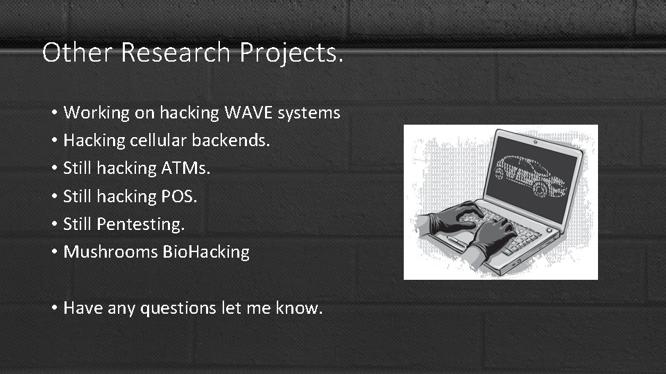 Other Research Projects. • Working on hacking WAVE systems • Hacking cellular backends. •