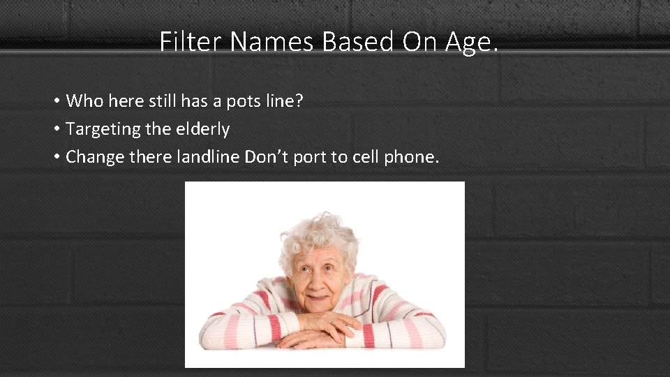 Filter Names Based On Age. • Who here still has a pots line? •