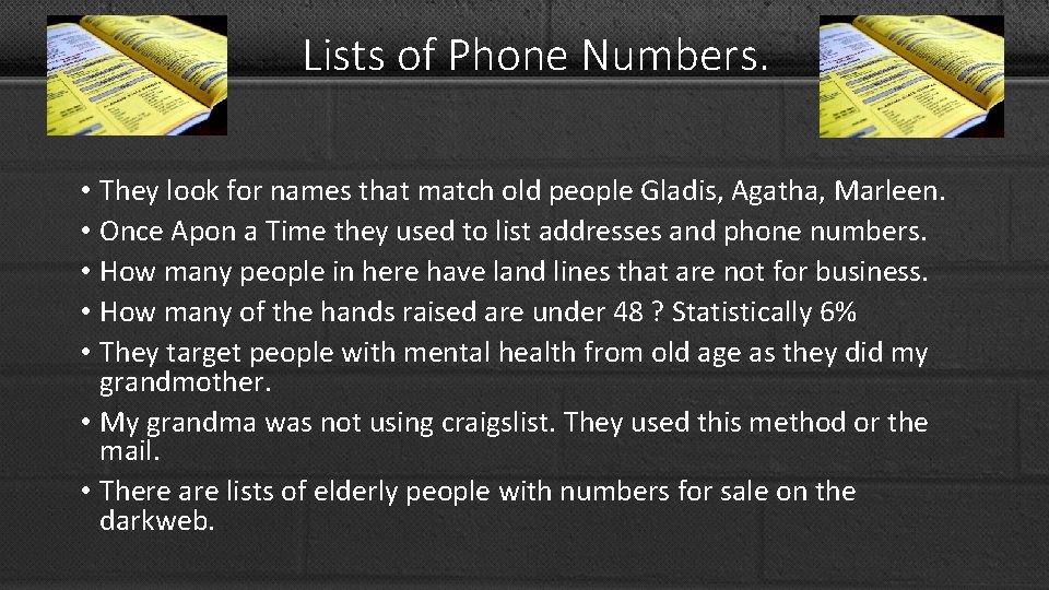 Lists of Phone Numbers. • They look for names that match old people Gladis,