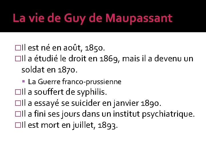 La vie de Guy de Maupassant �Il est né en août, 1850. �Il a