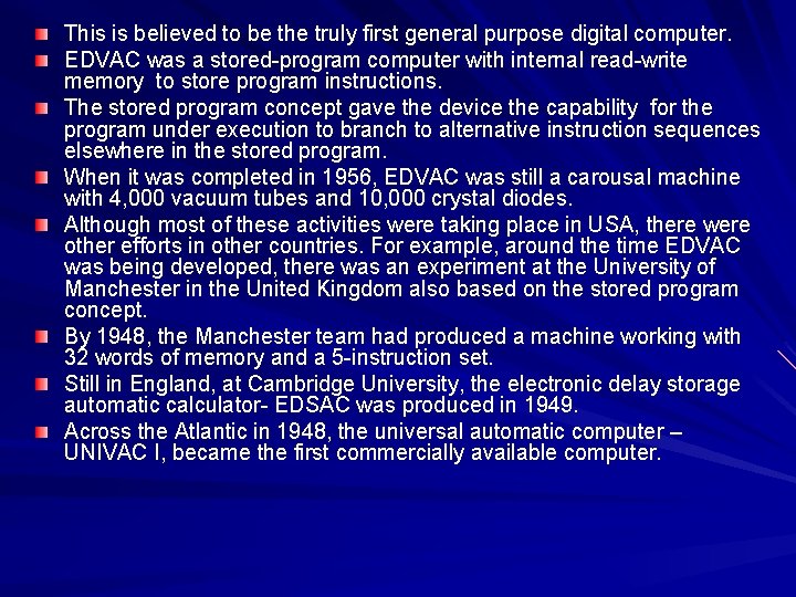 This is believed to be the truly first general purpose digital computer. EDVAC was This is believed to be the truly first general purpose digital computer. EDVAC was