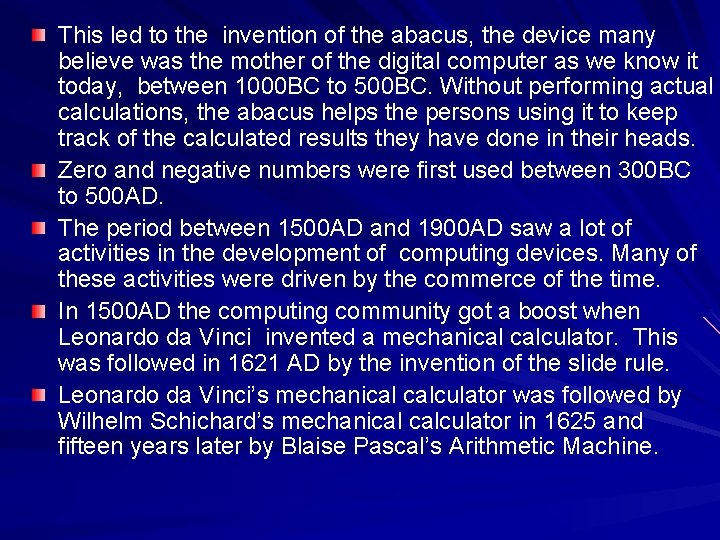 This led to the invention of the abacus, the device many believe was the This led to the invention of the abacus, the device many believe was the