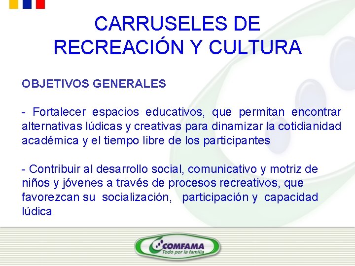 CARRUSELES DE RECREACIÓN Y CULTURA OBJETIVOS GENERALES - Fortalecer espacios educativos, que permitan encontrar