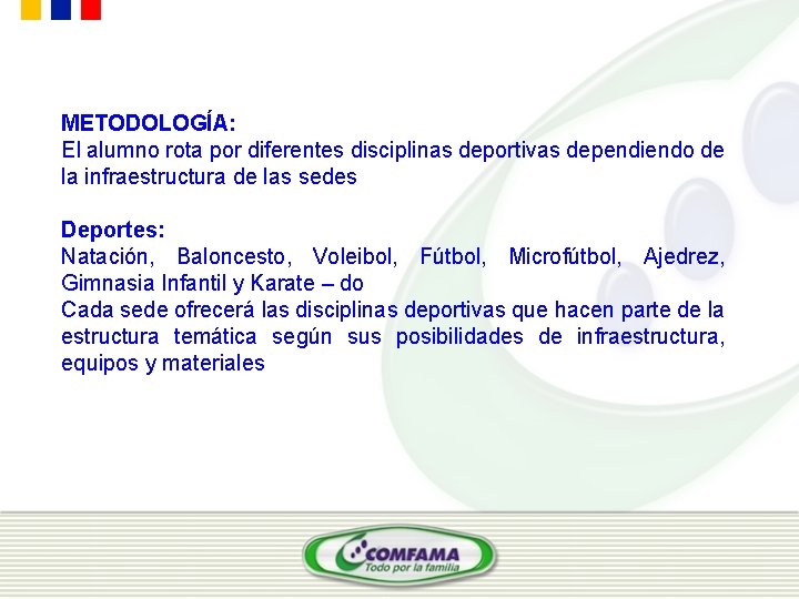 METODOLOGÍA: El alumno rota por diferentes disciplinas deportivas dependiendo de la infraestructura de las