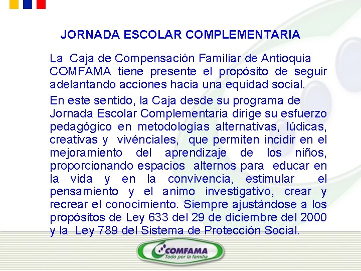 JORNADA ESCOLAR COMPLEMENTARIA La Caja de Compensación Familiar de Antioquia COMFAMA tiene presente el