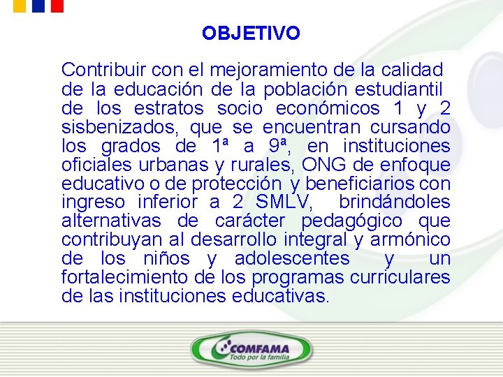 OBJETIVO Contribuir con el mejoramiento de la calidad de la educación de la población