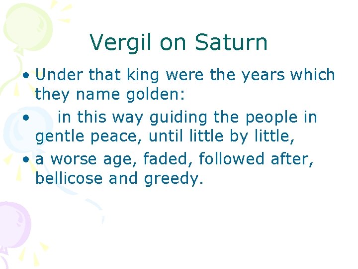 Vergil on Saturn • Under that king were the years which they name golden: