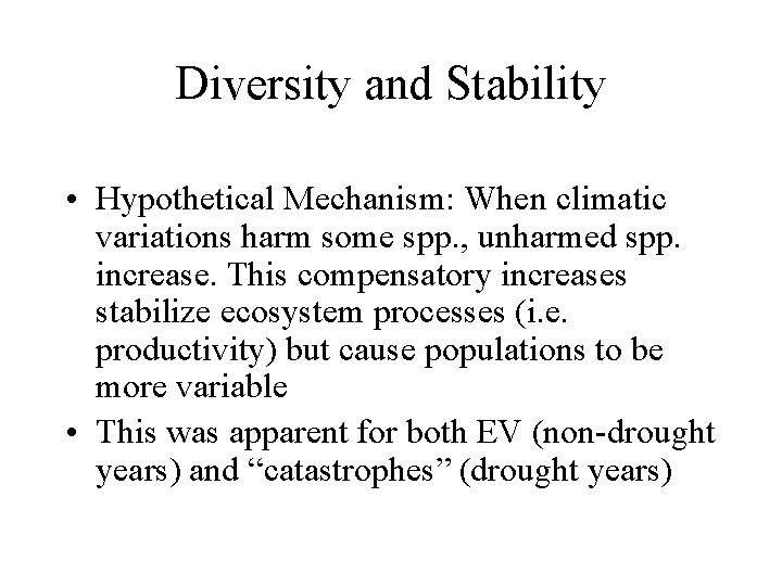 Diversity and Stability • Hypothetical Mechanism: When climatic variations harm some spp. , unharmed