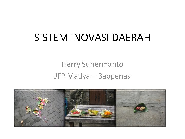 SISTEM INOVASI DAERAH Herry Suhermanto JFP Madya – Bappenas 