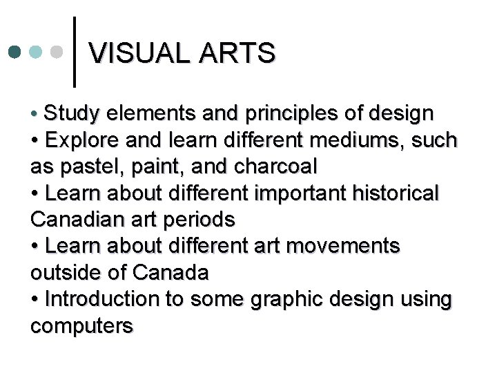 VISUAL ARTS • Study elements and principles of design • Explore and learn different VISUAL ARTS • Study elements and principles of design • Explore and learn different