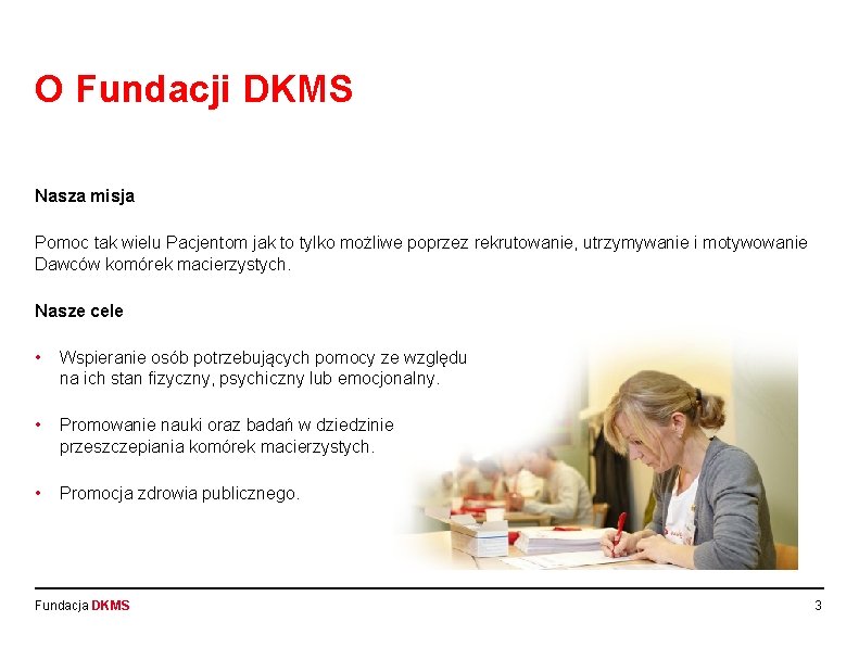 O Fundacji DKMS Nasza misja Pomoc tak wielu Pacjentom jak to tylko możliwe poprzez