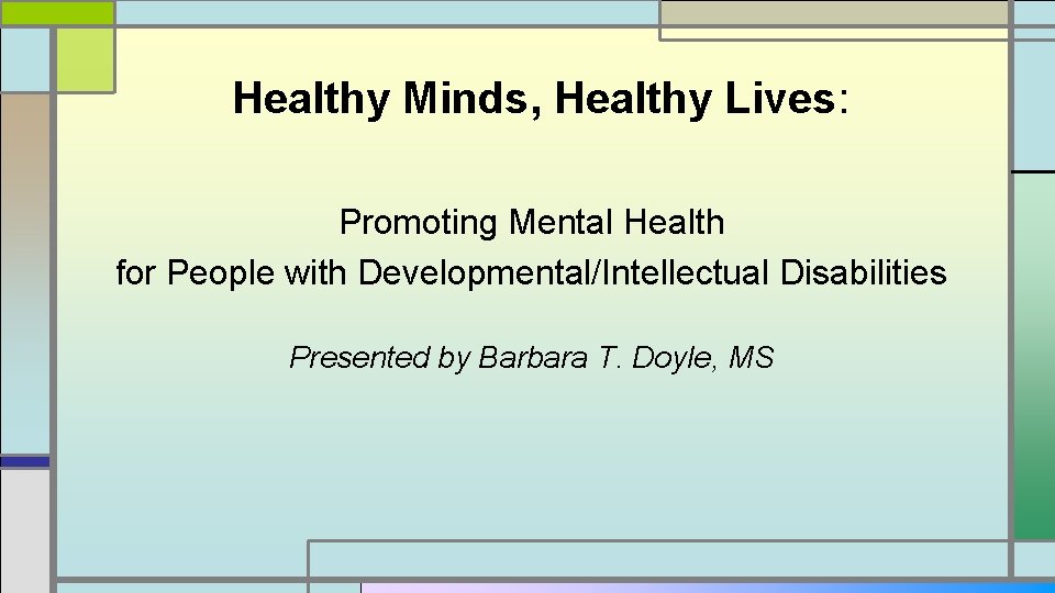 Healthy Minds, Healthy Lives: Promoting Mental Health for People with Developmental/Intellectual Disabilities Presented by