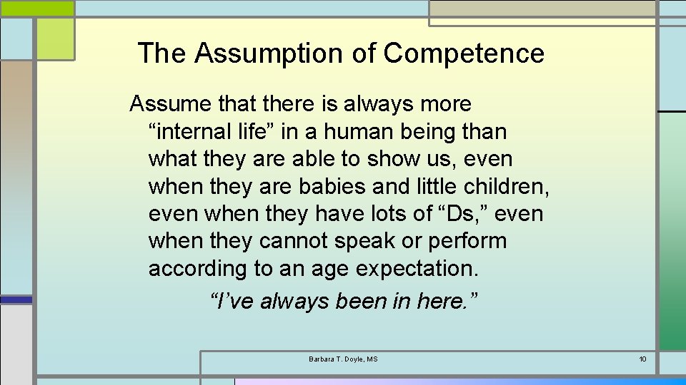 The Assumption of Competence Assume that there is always more “internal life” in a